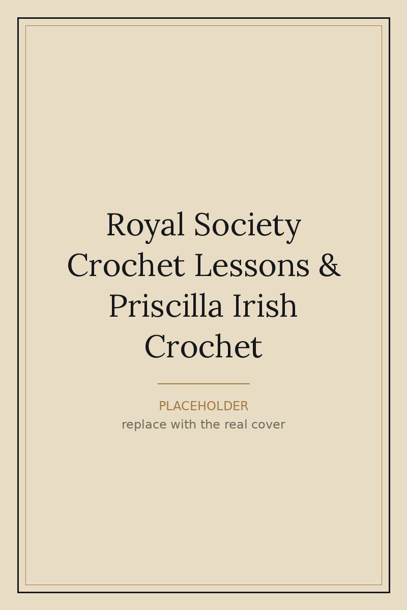 Cover of Royal Society Crochet Lessons and Priscilla Irish Crochet